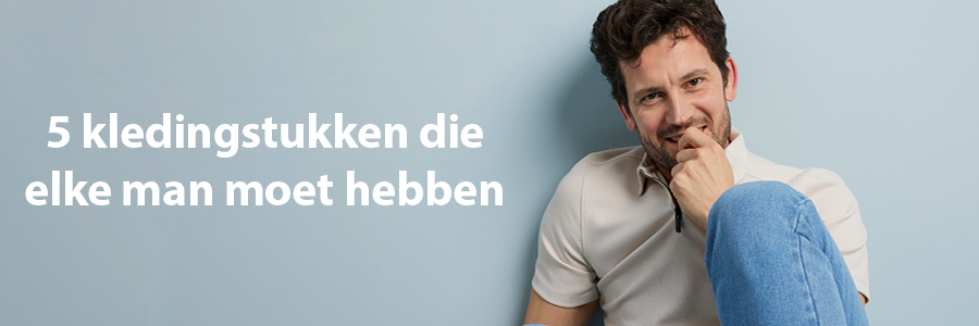 5 kledingstukken die elke man in zijn kast moet hebben