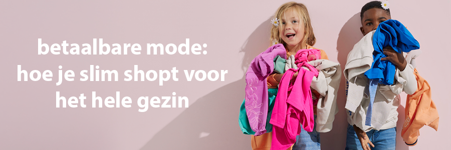 betaalbare mode: hoe je slim shopt voor het hele gezin