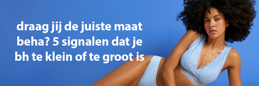 draag jij de juiste maat beha? 5 signalen dat je bh te klein of te groot is