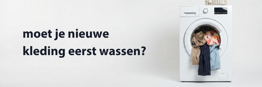 moet je nieuwe kleding eerst wassen?