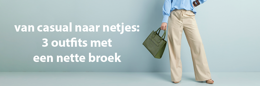 van casual naar netjes: 3 outfits met een nette broek